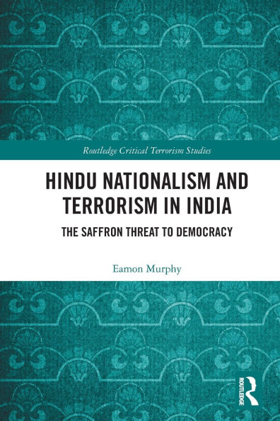 Hindu Nationalism and Terrorism India: The Saffron Threat to Democracy