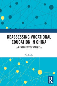 Title: Reassessing Vocational Education in China: A Perspective From PISA, Author: Xu JinJie