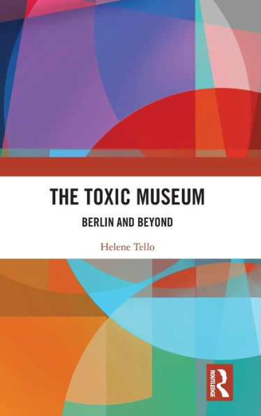 The Toxic Museum: Berlin and Beyond