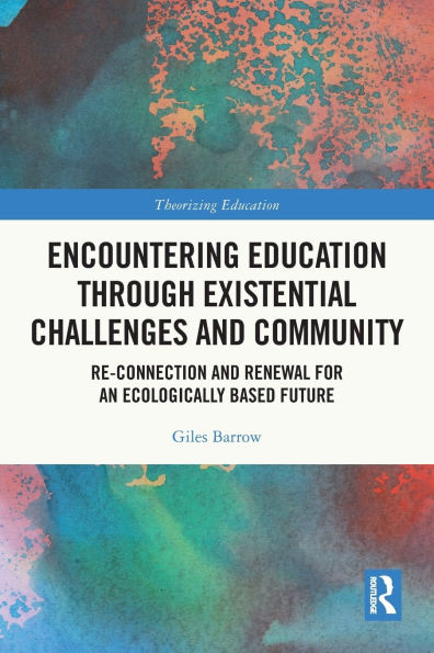 Encountering Education through Existential Challenges and Community: Re-connection Renewal for an Ecologically based Future