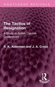 Free audiobook downloads for blackberry The Tactics of Resignation: A Study in British Cabinet Government (English Edition) by R. K. Alderman, J. A. Cross