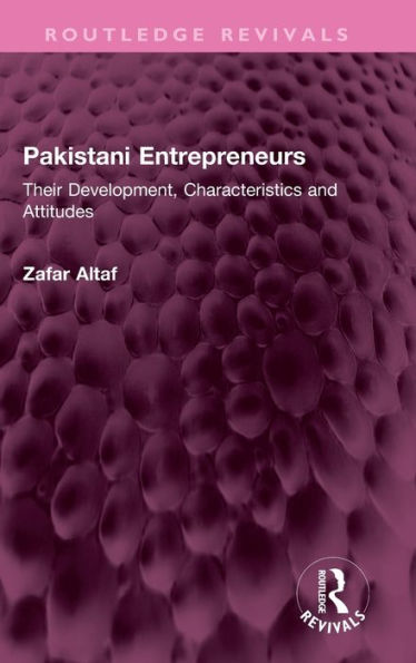 Pakistani Entrepreneurs: Their Development, Characteristics and Attitudes