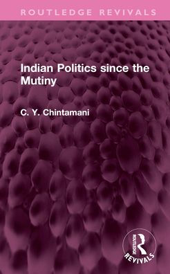 Indian Politics since the Mutiny