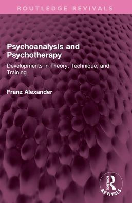 Psychoanalysis and Psychotherapy: Developments Theory, Technique, Training