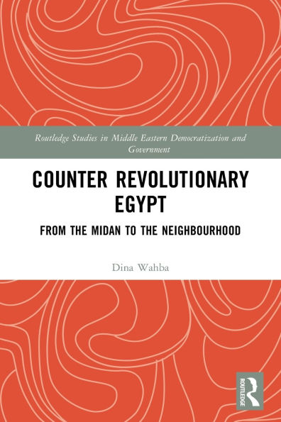 Counter Revolutionary Egypt: From the Midan to Neighbourhood