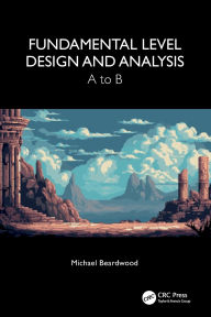 Title: Fundamental Level Design and Analysis: A to B, Author: Michael Beardwood