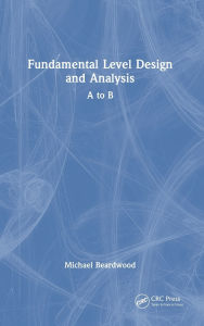 Title: Fundamental Level Design and Analysis: A to B, Author: Michael Beardwood