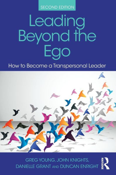 Leading Beyond the Ego: How to Become a Transpersonal Leader