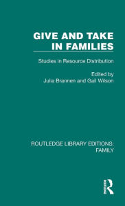 Title: Give and Take in Families: Studies in Resource Distribution, Author: Julia Brannen