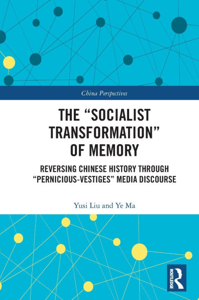 The "Socialist Transformation" of Memory: Reversing Chinese History through "Pernicious-Vestiges" Media Discourse