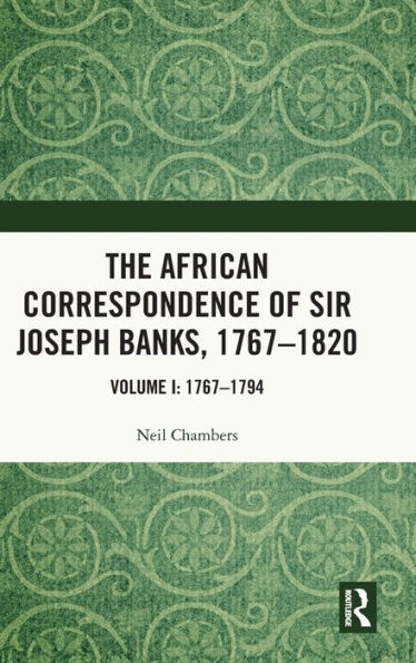 The African Correspondence of Sir Joseph Banks, 1767-1820: Volume I: 1767-1794