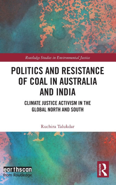 Politics and Resistance of Coal Australia India: Climate Justice Activism the Global North South