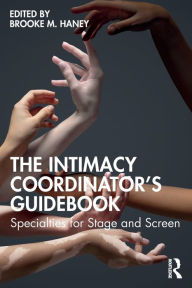 The Intimacy Coordinator's Guidebook: Specialties for Stage and Screen