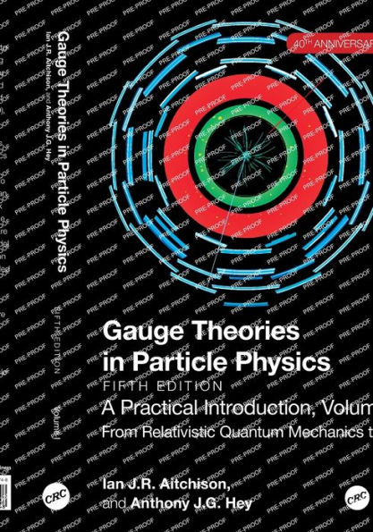 Gauge Theories Particle Physics, 40th Anniversary Edition: A Practical Introduction, Volume 1: From Relativistic Quantum Mechanics to QED, Fifth Edition