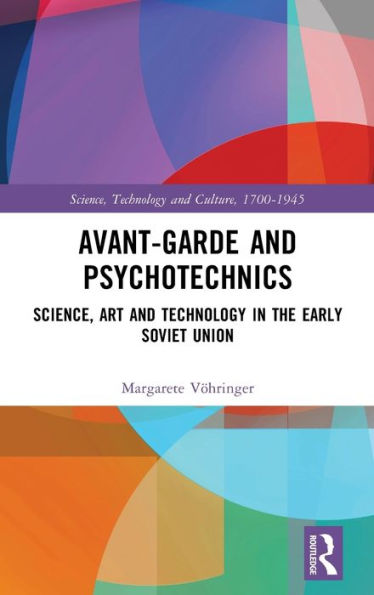 Avant-Garde and Psychotechnics: Science, Art Technology the Early Soviet Union