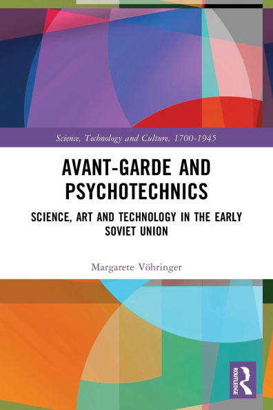 Avant-Garde and Psychotechnics: Science, Art Technology the Early Soviet Union