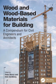 Title: Wood and Wood-Based Materials for Building: A Compendium for Civil Engineers and Architects, Author: Peter Niemz