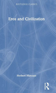 Title: Eros and Civilization: A Philosophical Inquiry Into Freud, Author: Herbert Marcuse