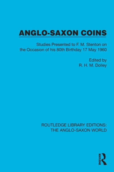 Anglo-Saxon Coins: Studies Presented to F.M. Stenton on the Occasion of his 80th Birthday, 17 May 1960