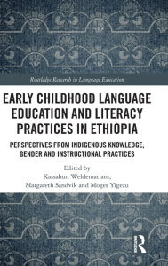 Early Childhood Language Education and Literacy Practices in Ethiopia: Perspectives from Indigenous Knowledge, Gender, and Instructional Practices