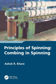 Title: Principles of Spinning: Combing in Spinning, Author: Ashok R. Khare