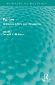 Title: Famine: Its Causes, Effects and Management, Author: John R.K. Robson