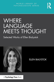 Title: Where Language Meets Thought: Selected Works of Ellen Bialystok, Author: Ellen Bialystok