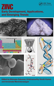 Title: Zinc: Early Development, Applications, and Emerging Trends, Author: Ethirajan Sukumar