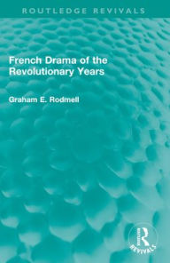 Title: French Drama of the Revolutionary Years, Author: Graham E. Rodmell