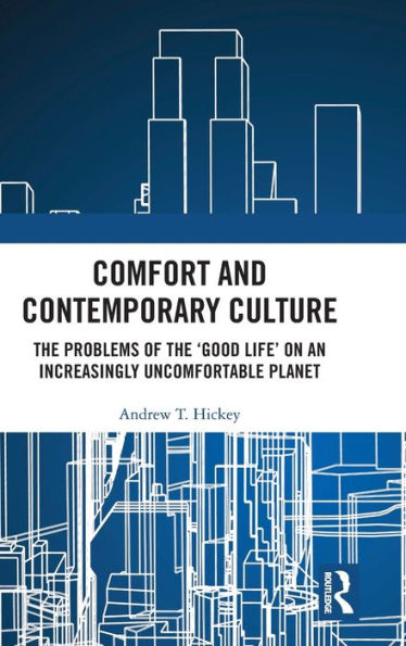 Comfort and Contemporary Culture: the problems of 'good life' on an increasingly uncomfortable planet