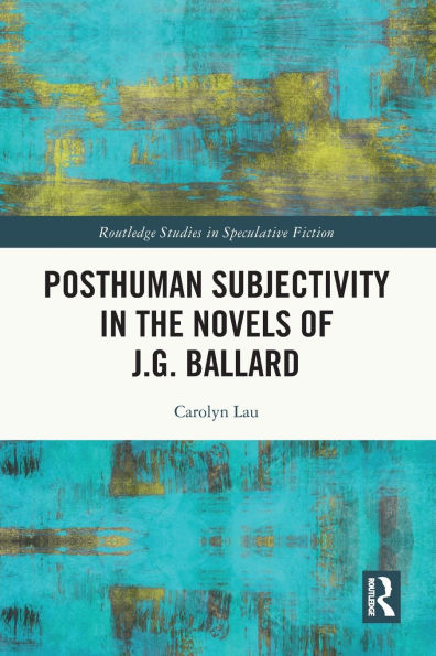 Posthuman Subjectivity the Novels of J.G. Ballard