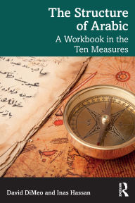 Title: The Structure of Arabic: A Workbook in the Ten Measures, Author: David DiMeo