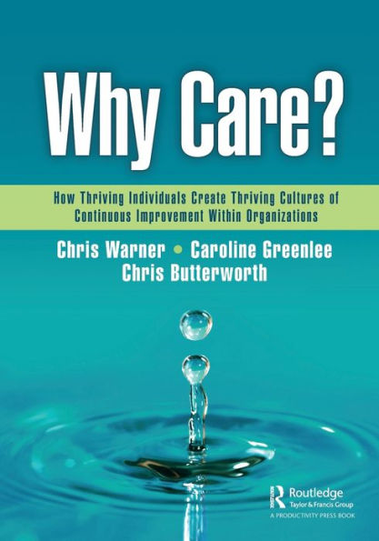 Why Care?: How Thriving Individuals Create Cultures of Continuous Improvement Within Organizations