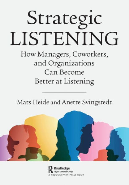 Strategic Listening: How Managers, Coworkers, and Organizations Can Become Better at Listening