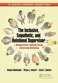 Title: The Inclusive, Empathetic, and Relational Supervisor: Managing Diverse Employees through Interpersonal Relationships, Author: Behnam Bakhshandeh