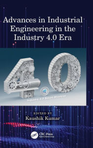 Title: Advances in Industrial Engineering in the Industry 4.0 Era, Author: Kaushik Kumar