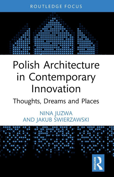 Polish Architecture Contemporary Innovation: Thoughts, Dreams and Places
