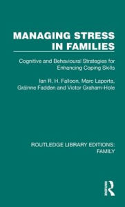 Title: Managing Stress in Families: Cognitive and Behavioural Strategies for Enhancing Coping Skills, Author: Ian R. H. Falloon