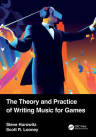 Title: The Theory and Practice of Writing Music for Games, Author: Steve Horowitz