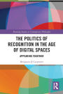 The Politics of Recognition in the Age of Digital Spaces: Appearing Together