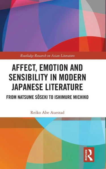 Affect, Emotion and Sensibility Modern Japanese Literature: From Natsume Sôseki to Ishimure Michiko