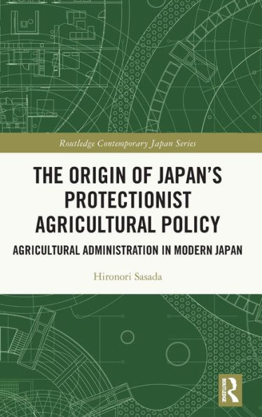The Origin of Japan's Protectionist Agricultural Policy: Administration Modern Japan