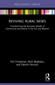 Free books pdf download Reviving Rural News: Transforming the Business Model of Community Journalism in the US and Beyond in English by Teri Finneman, Nick Mathews, Patrick Ferrucci iBook MOBI