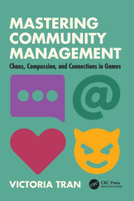 Title: Mastering Community Management: Chaos, Compassion, and Connections in Games, Author: Victoria Tran