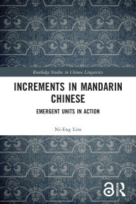 Title: Increments in Mandarin Chinese: Emergent Units in Action, Author: Ni-Eng Lim