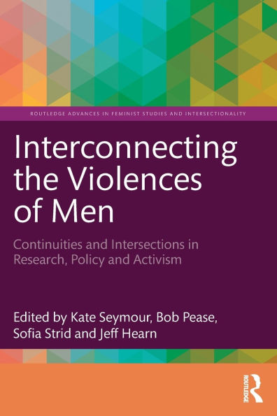 Interconnecting the Violences of Men: Continuities and Intersections Research, Policy Activism