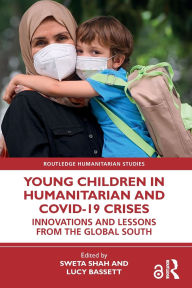 Title: Young Children in Humanitarian and COVID-19 Crises: Innovations and Lessons from the Global South, Author: Sweta Shah