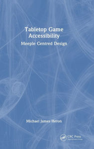 Title: Tabletop Game Accessibility: Meeple Centred Design, Author: Michael James Heron
