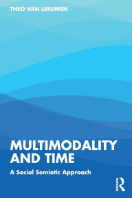 Free ebooks and download Multimodality and Time: A Social Semiotic Approach by Theo van Leeuwen RTF iBook PDB 9781032541631