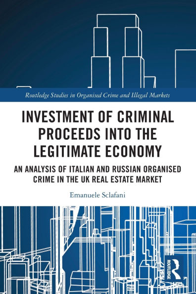 Investment of Criminal Proceeds into the Legitimate Economy: An Analysis of Italian and Russian Organised Crime in the UK Real Estate Market